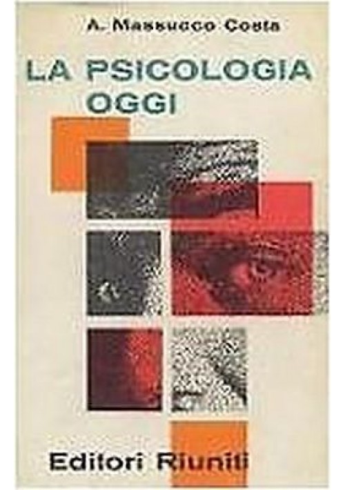 LA PSICOLOGIA OGGI di Massucco Costa  - Editori Riuniti I EDIZIONE 1962