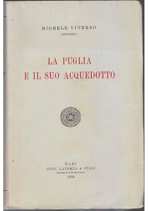 LA PUGLIA E IL SUO ACQUEDOTTO di Michele Viterbo 1954 Laterza storia locale Bari