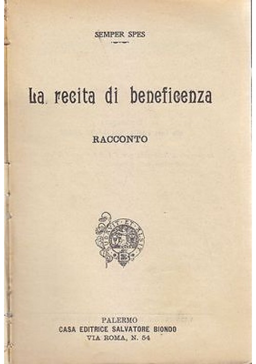 LA RECITA DI BENEFICENZA RACCONTO di Semper Spes 1907  Salvatore Biondo Editore 