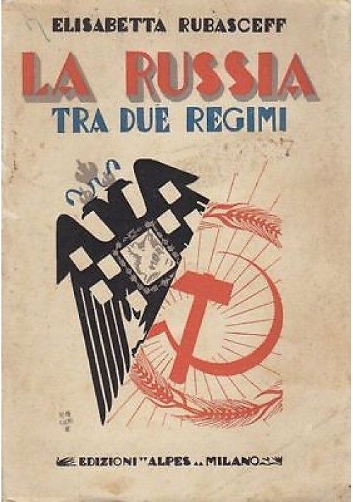 LA RUSSIA TRA DUE REGIMI di Elisabetta Rubasceff - Alpes editore, 1929
