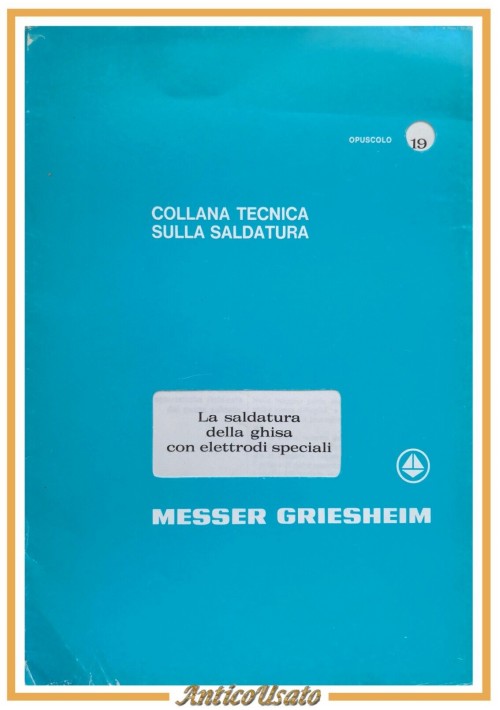 LA SALDATURA DELLA GHISA CON ELETTRODI SPECIALI opuscolo 19 Messer Griescheim