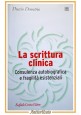 LA SCRITTURA CLINICA di Duccio Demetrio 2009 Cortina Libro fragilità esistenzial