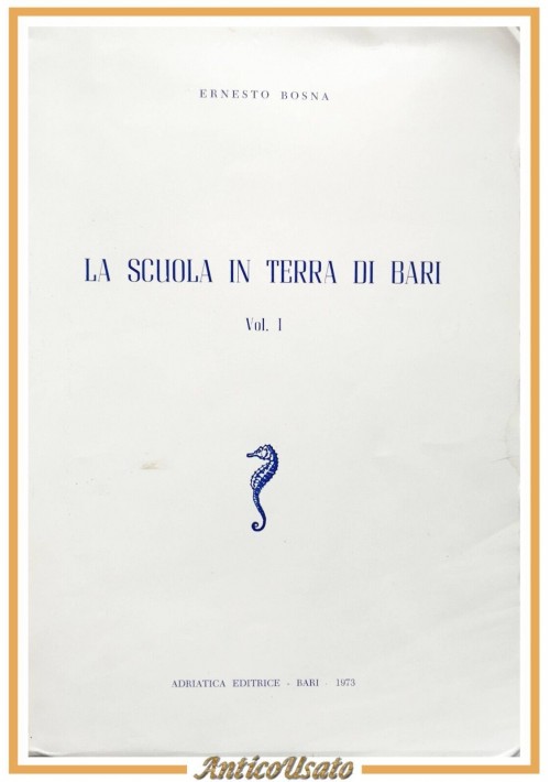 LA SCUOLA IN TERRA DI BARI di Ernesto Bosna volume I 1973 Adriatica Libro storia