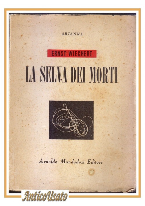 ESAURITO - LA SELVA DEI MORTI di Ernst Wiechert  1947 Arnoldo Mondadori I edizione libro