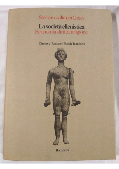 LA SOCIETÀ ELLENISTICA ECONOMIA DIRITTO RELIGIONE Bompiani 1981 storia dei greci