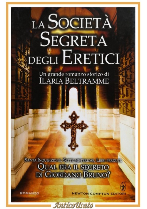 LA SOCIETÀ SEGRETA DEGLI ERETICI di Ilaria Beltramme 2013 Newton Compton Libro