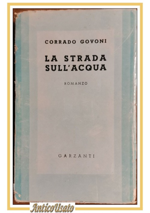 LA STRADA SULL'ACQUA di Corrado Govoni romanzo 1941 Garzanti libro