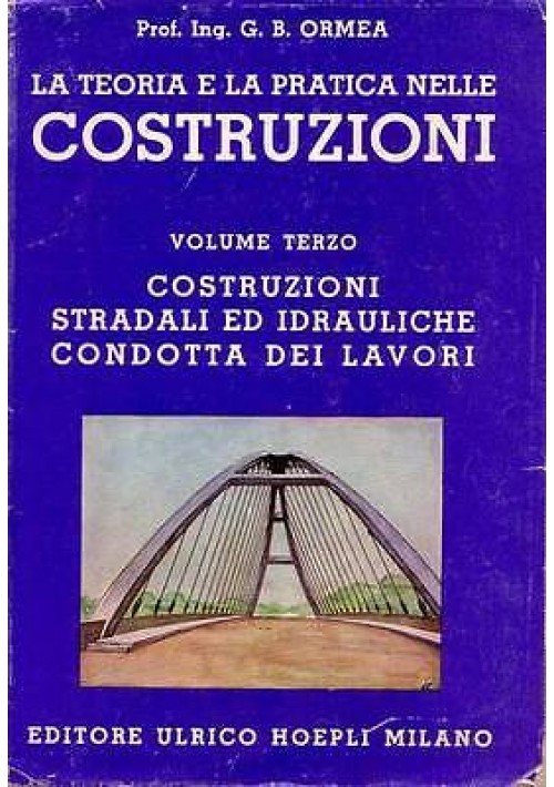 LA TEORIA E LA PRATICA NELLE COSTRUZIONI vol.3 Costruzioni stradali ed idrauliche Libro