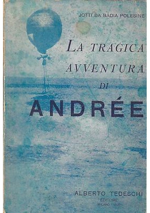 LA TRAGICA AVVENTURA DI ANDREE di Jotti Da Badia Polesine 1930 Alberto Tedeschi