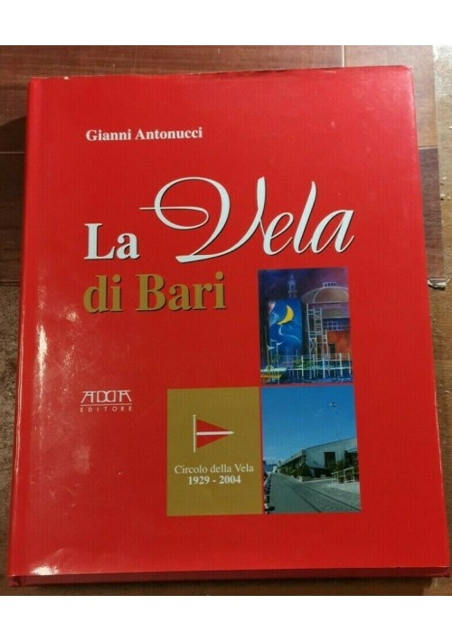 LA VELA DI BARI di Gianni Antonucci 2005 Adda circolo della 1929 libro storia