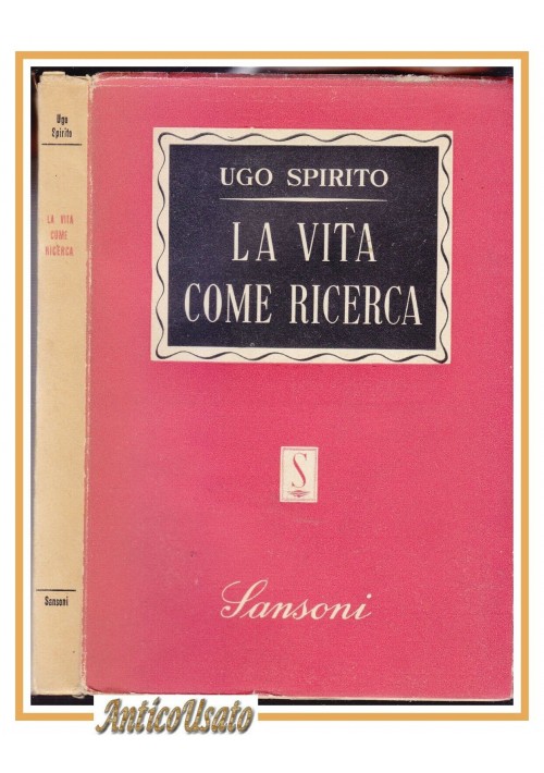 ESAURITO - LA VITA COME RICERCA di Ugo Spirito 1948 Sansoni III Edizione libro filosofia