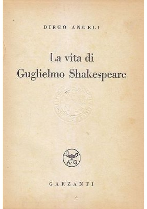 LA VITA DI GUGLIELMO SHAKESPEARE di Diego Angeli 1940 Garzanti Editore 