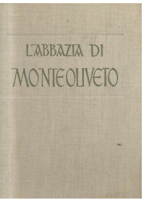 L'ABBAZIA DI MONTEOLIVETO  Isidoro Minucci - Enzo Carli 1961 Monte Paschi Siena