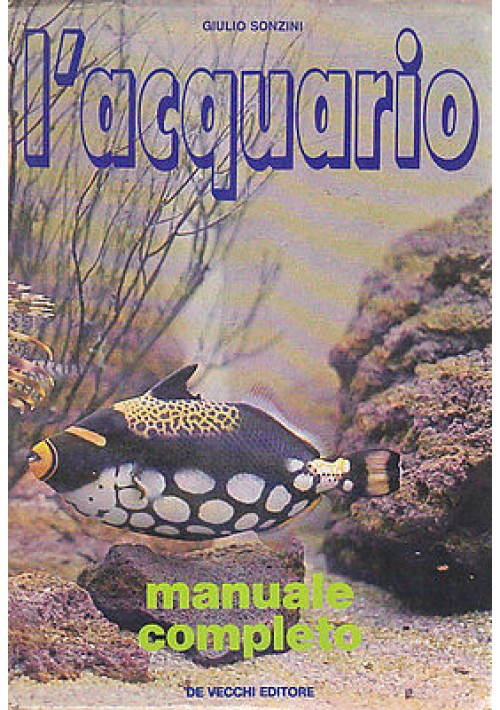 L'ACQUARIO manuale completo  di Giulio Sonzini 1973  De Vecchi Editore 