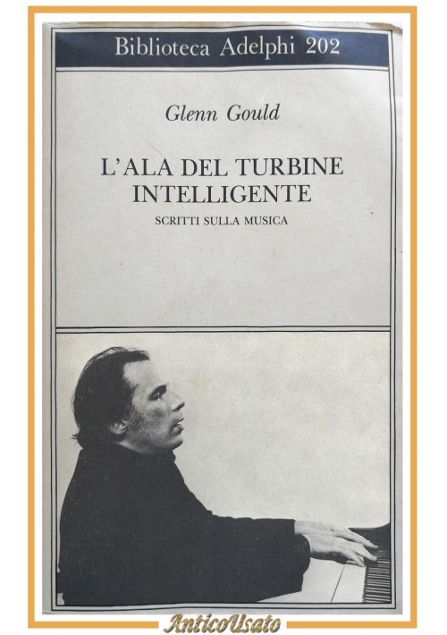L'ALA DEL TURBINE INTELLIGENTE di Glenn Gould 1990 Adelphi Libro scritti musica