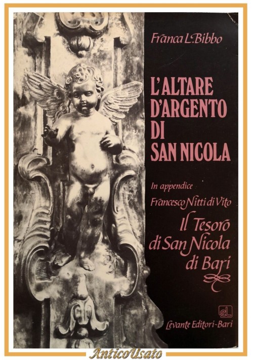 L'ALTARE D'ARGENTO DI SAN NICOLA Franca Bibbo 1987 Levante Tesoro Basilica Bari