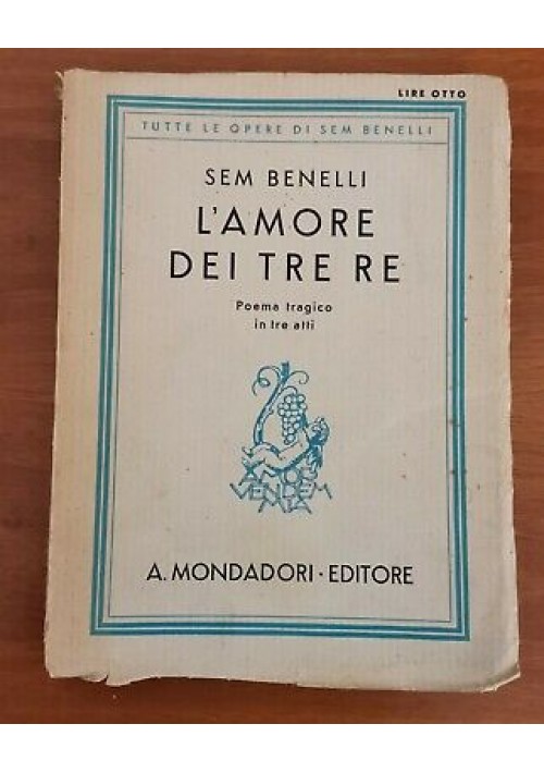 L'AMORE DEI TRE RE POEMA TRAGICO IN TRE ATTI di Sem Benelli 1932 Mondadori