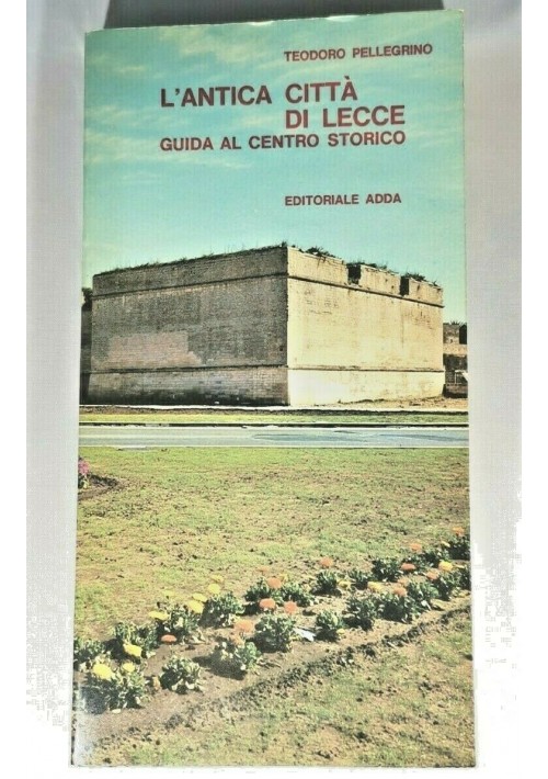 L'ANTICA CITTA' DI LECCE guida al centro storico - Teodoro Pellegrino libro 1975