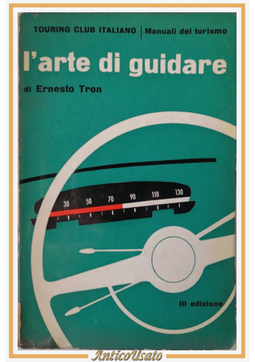 ESAURITO - L'ARTE DI GUIDARE di Ernesto Tron 1961 Touring Club Libro automobile Patente