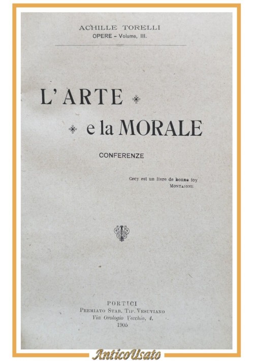 L'ARTE E LA MORALE di Achille Torelli conferenze 1905 autografo autore Libro