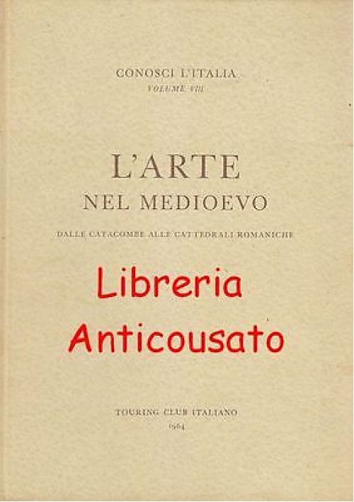 L'ARTE NEL MEDIOEVO DALLE CATACOMBE ALLE CATTEDRALI ROMANICHE - conosci l'Italia