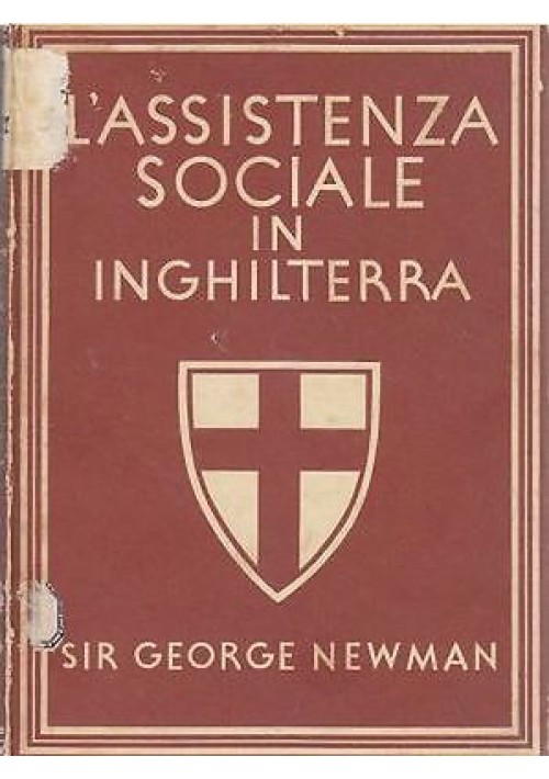 L ASSISTENZA SOCIALE IN INGHILTERRA di Sir George Newman 1944 William Collins