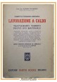 LAVORAZIONE A CALDO di Alfredo Galassini 1945 Hoepli Libro Manuale tecnologia