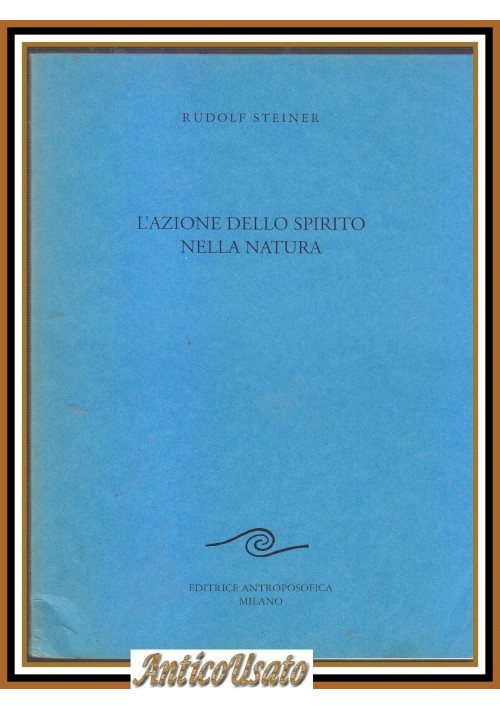 L'AZIONE DELLO SPIRITO SULLA NATURA di Rudolf Steiner 1998 Antroposofica Libro
