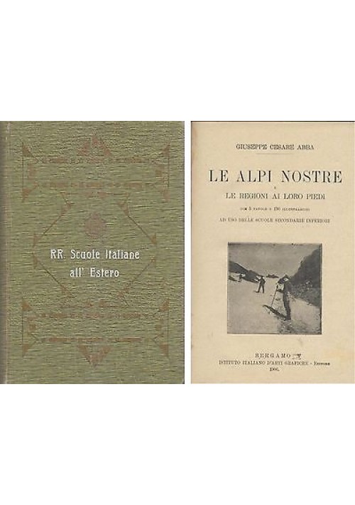 LE ALPI NOSTRE E LE REGIONI AI LORO PIEDI Giuseppe Cesare Abba 1906 ALPINISMO 