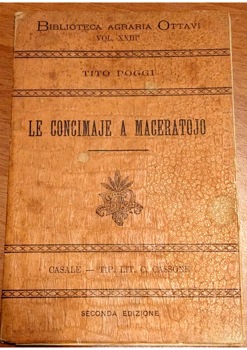 LE CONCIMAJE A MACERATOJO di	 Tito Poggi 1904 Casale libro antico manuale