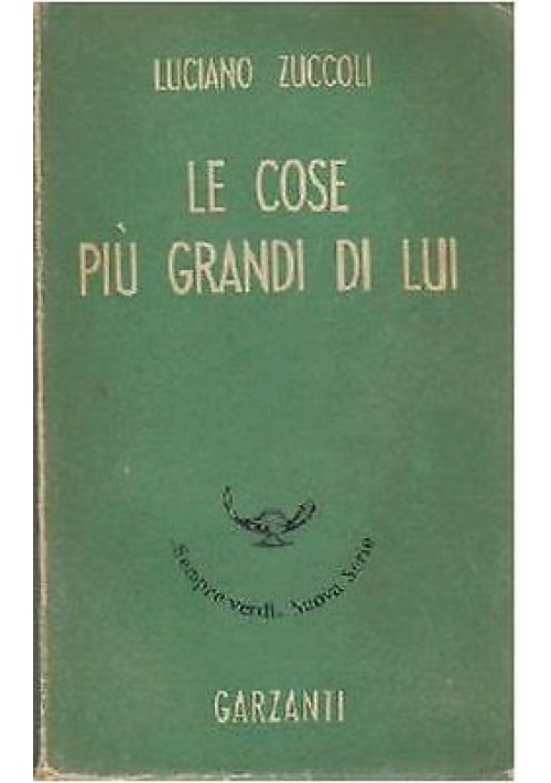 LE COSE PIÙ GRANDI DI LUI di Luciano Zuccoli 1944 Garzanti editore 