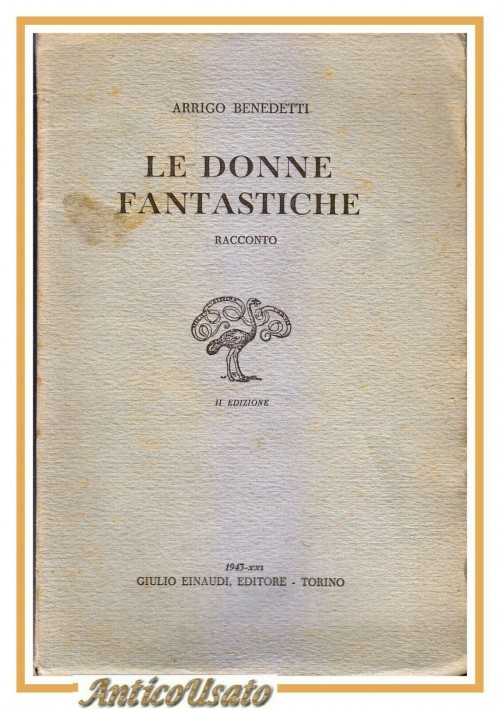 LE DONNE FANTASTICHE Racconto Di Arrigo Benedetti 1943 Einaudi II edizione libro