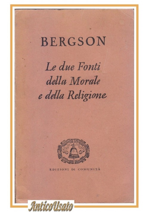 LE DUE FONTI DELLA MORALE E RELIGIONE Henri Bergson 1947 Edizioni Di Comunità