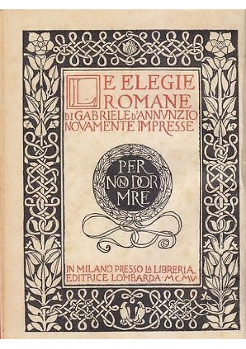 esaurito - LE ELEGIE ROMANE di Gabriele D’Annunzio 1905 Libreria Editrice Lombarda 