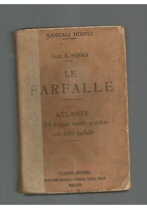 LE FARFALLE ATLANTE Angelo Senna 1912  Ulrico Hoepli manuali MANCANO 2 tavole *