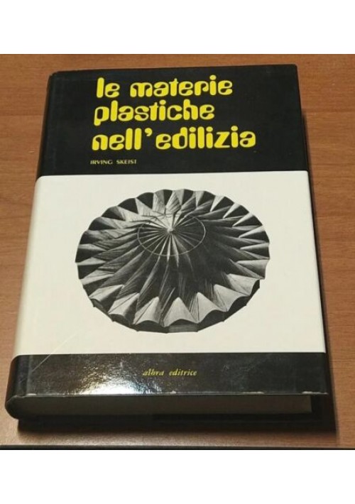 LE MATERIE PLASTICHE NELL'EDILIZIA di Irving Skeist 1971 Albra Editrice libro