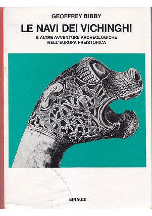 LE NAVI DEI VICHINGHI AVVENTURE ARCHEOLOGICHE EUROPA PREISTORICA di G Bibby 1974