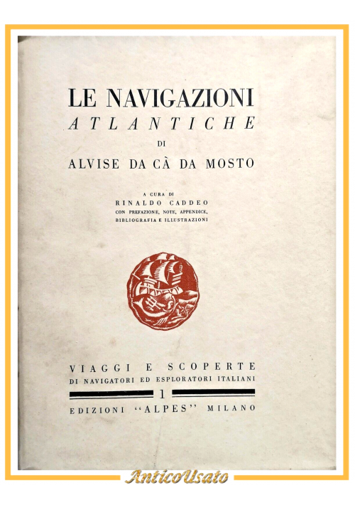 LE NAVIGAZIONI ATLANTICHE DI ALVISE CÀ DA MOSTO Rinaldo Caddeo 1928 Alpes Libro