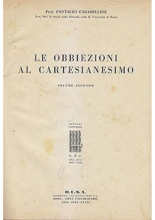 LE OBBIEZIONI AL CARTESIANESIMO VOLUME II di Pantaleo Carabellese 1940 D.U.S.A. 