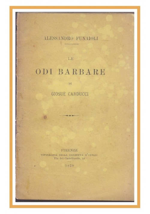 LE ODI BARBARE DI GIOSUE' CARDUCCI di Alessandro Funaioli 1879 Libro antico