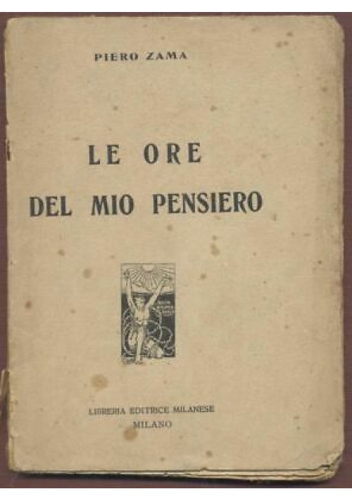 LE ORE DEL MIO PENSIERO Piero Zama 1919 Libreria editrice Milanese Faenza RARO!