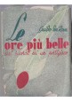 LE ORE PIÙ BELLE Dai ricordi d'un partigiano di Guido De Rosa  1945 Libro I ediz