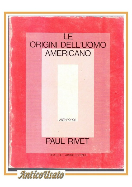 LE ORIGINI DELL'UOMO AMERICANO di Paul Rivet 1973 Fabbri libro antropologia