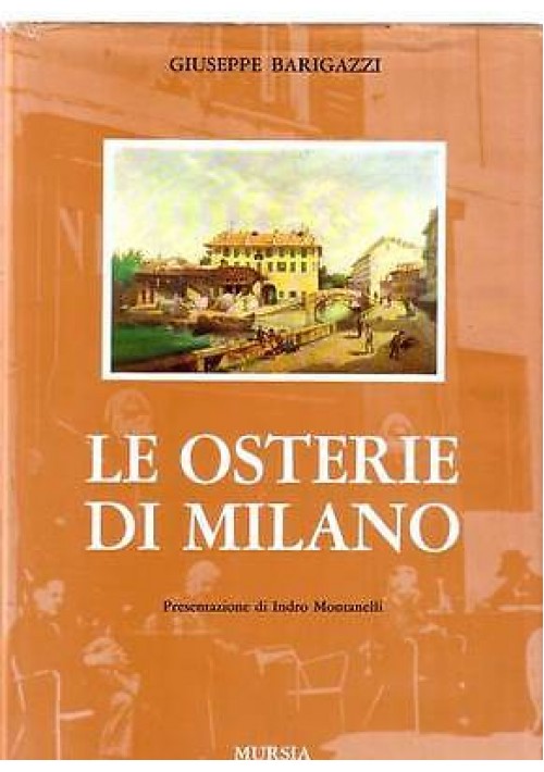 LE OSTERIE DI MILANO di Giuseppe Barigazzi - presentazione Indro Montanelli 1968