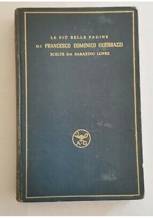 LE PIU' BELLE PAGINE DI FRANCESCO DOMENICO GUERRAZZI 1927 Garzanti 