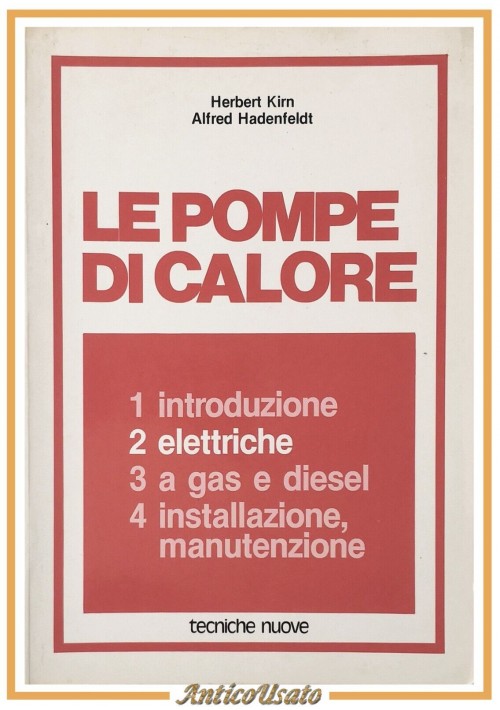 LE POMPE DI CALORE volume 2 ELETTRICHE Kirn Hadenfeldt 1982 Tecniche nuove Libro