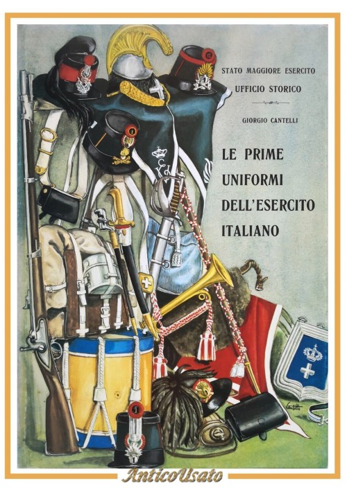 LE PRIME UNIFORMI DELL'ESERCITO ITALIANO di Giorgio Cantelli 1979 Libro militare