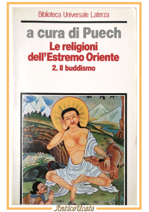 ESAURITO - LE RELIGIONI DELL'ESTREMO ORIENTE IL BUDDISMO di Puech 1988 Laterza Libro
