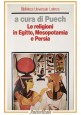 ESAURITO - LE RELIGIONI IN EGITTO MESOPOTAMIA E PERSIA a cura di Puech 1988 Laterza Libro
