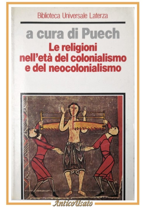 LE RELIGIONI NELL'ETÀ DEL COLONIALISMO E NEOCOLONIALISMO di Puech 1990 Laterza